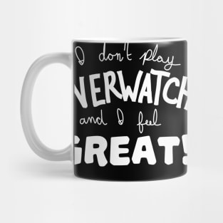 i don't play ow and i feel great (white) Mug